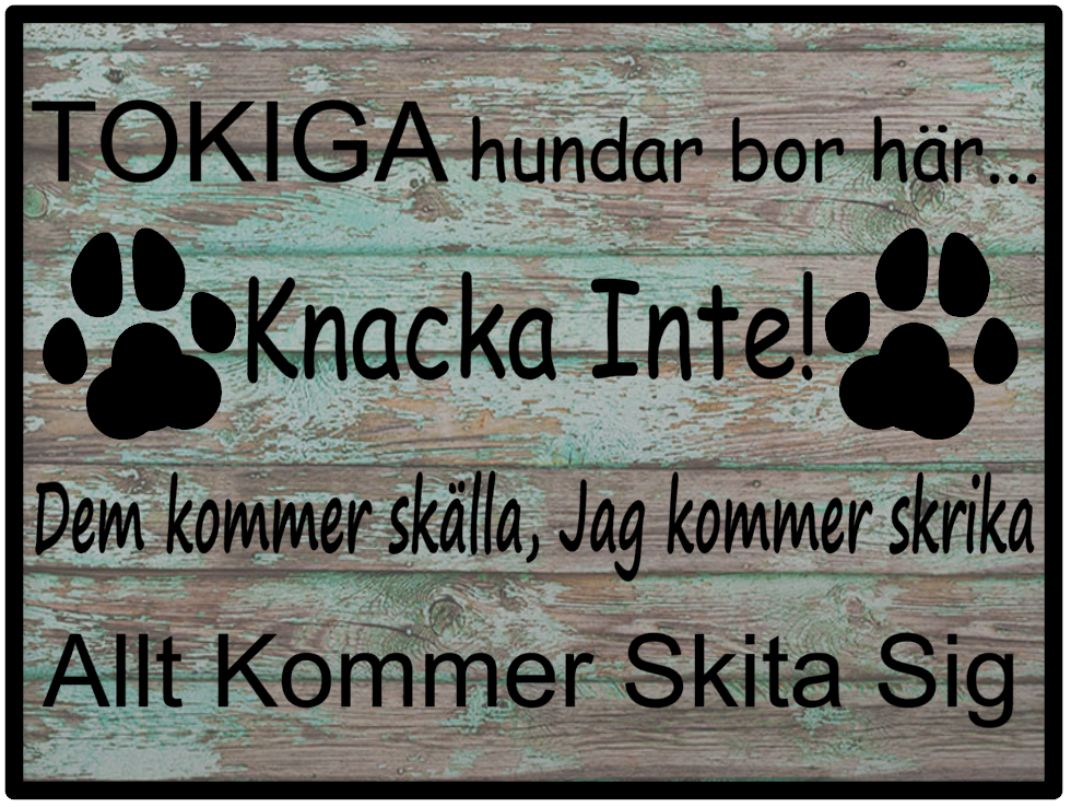 Tokiga hundar bor här...