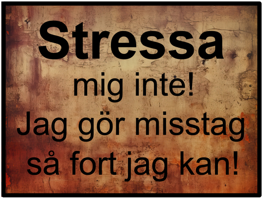 Stressa mig inte!...