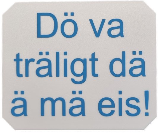 Isskrapa, "Dö va träligt..